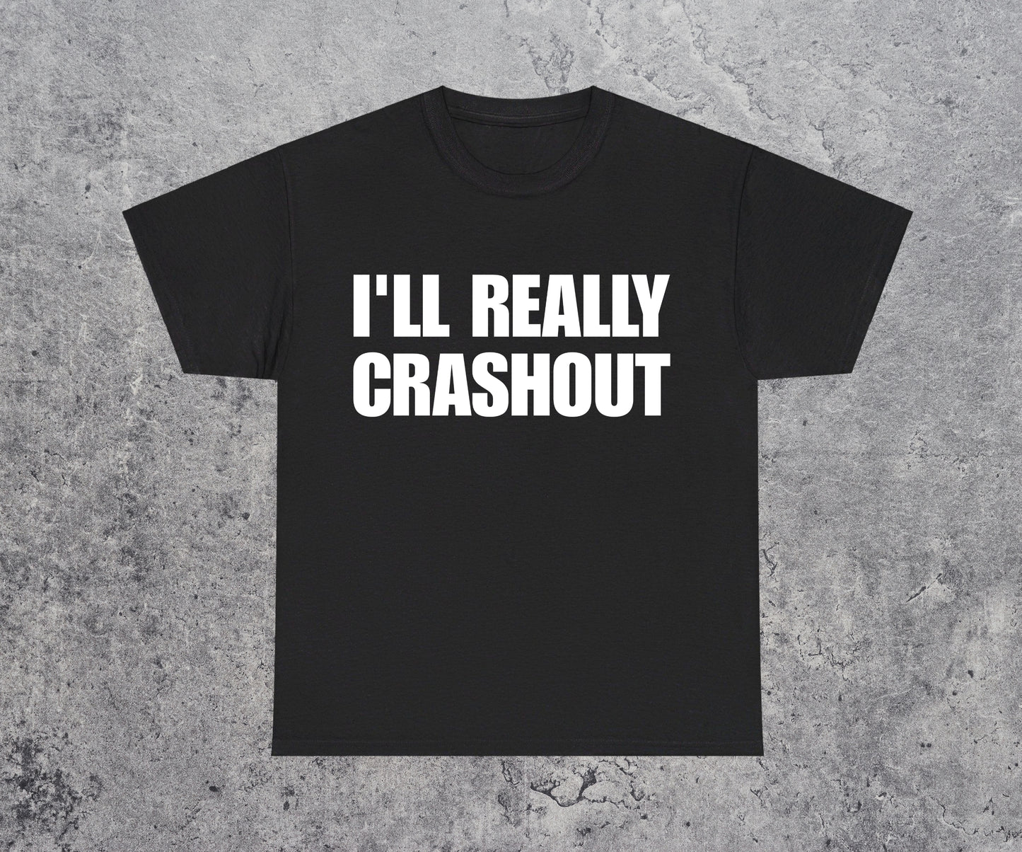 I'LL REALLY CRASHOUT T-Shirt