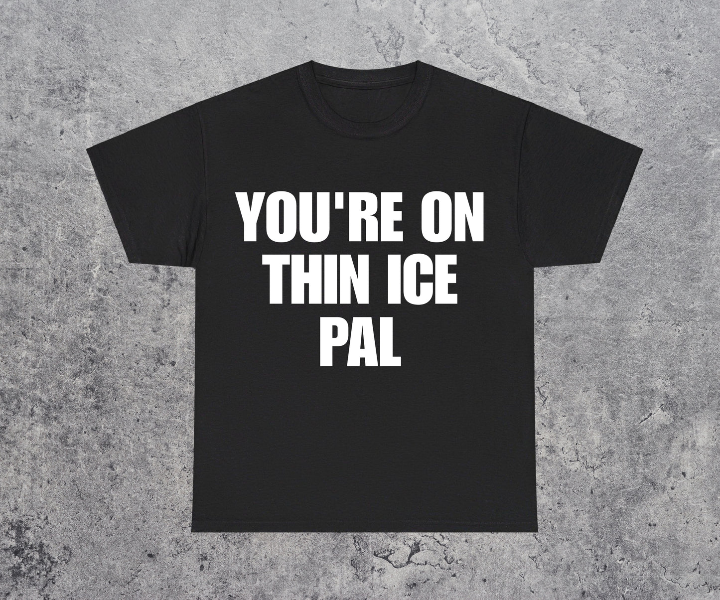 You're On Thin Ice Pal T-Shirt
