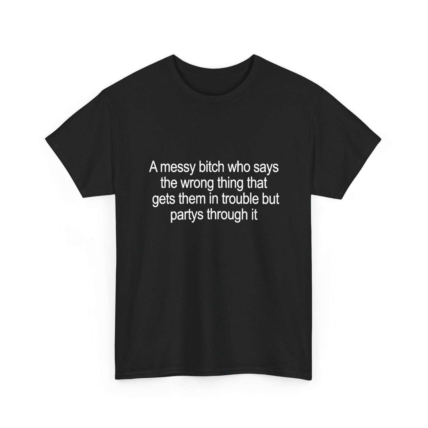 Graphic Tee — "A Messy Bitch Who Says the Wrong Thing" Funny Sarcastic Statement T-Shirt