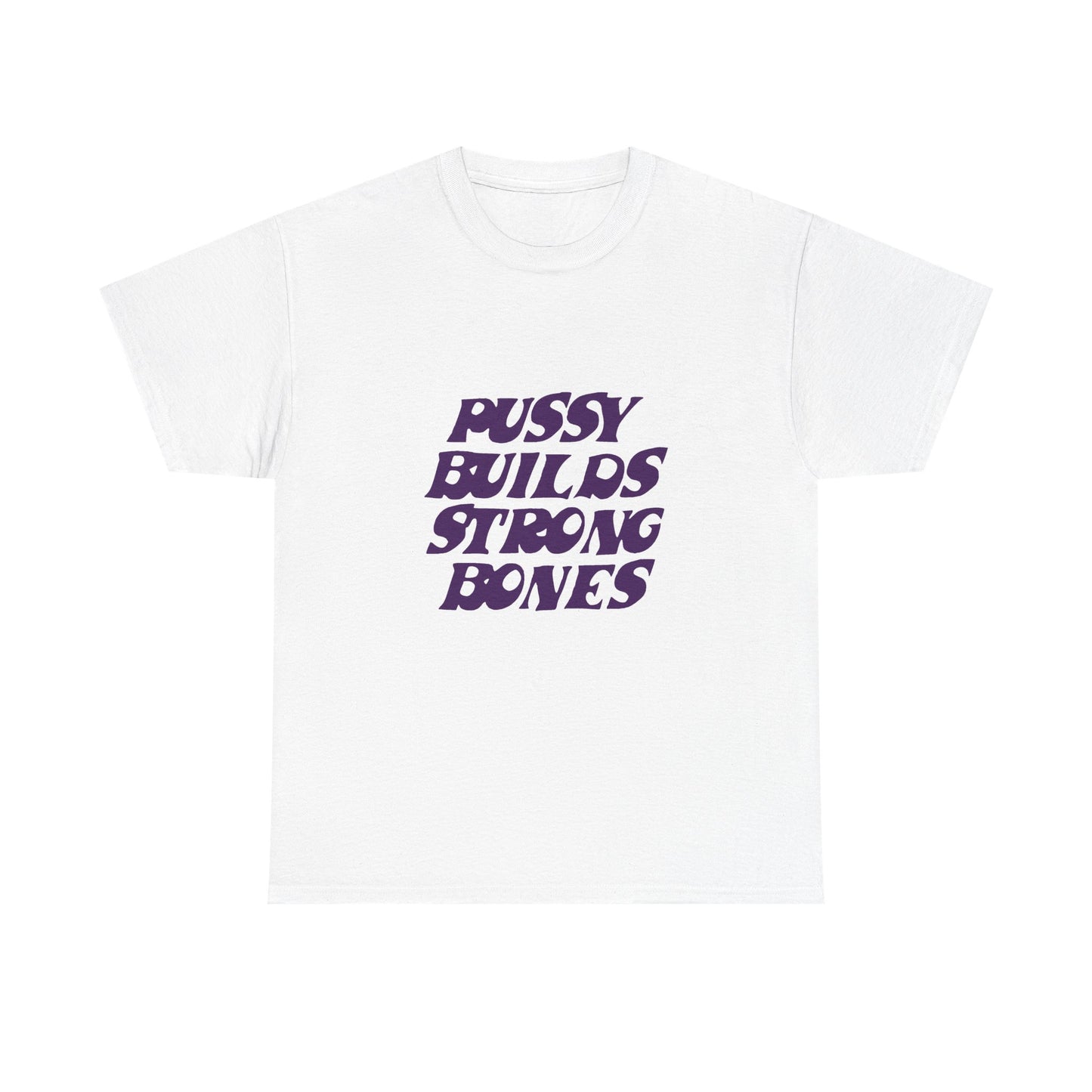 Graphic Tee — "Pussy Builds Strong Bones" Bold Feminist Statement Shirt