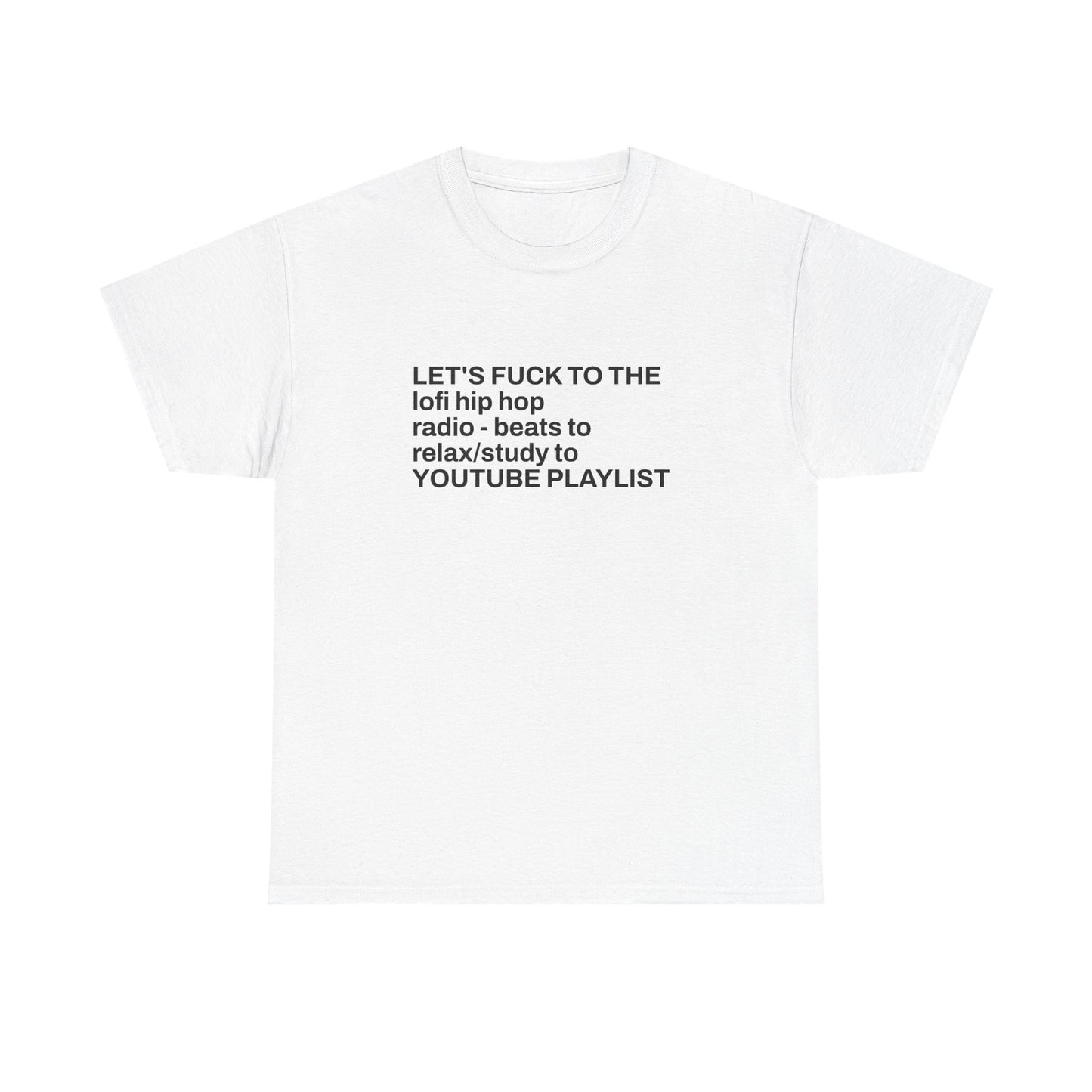 Lo-Fi Hip Hop Playlist Tee – "LET'S FUCK TO THE lofi hip hop radio - beats to relax/study to"