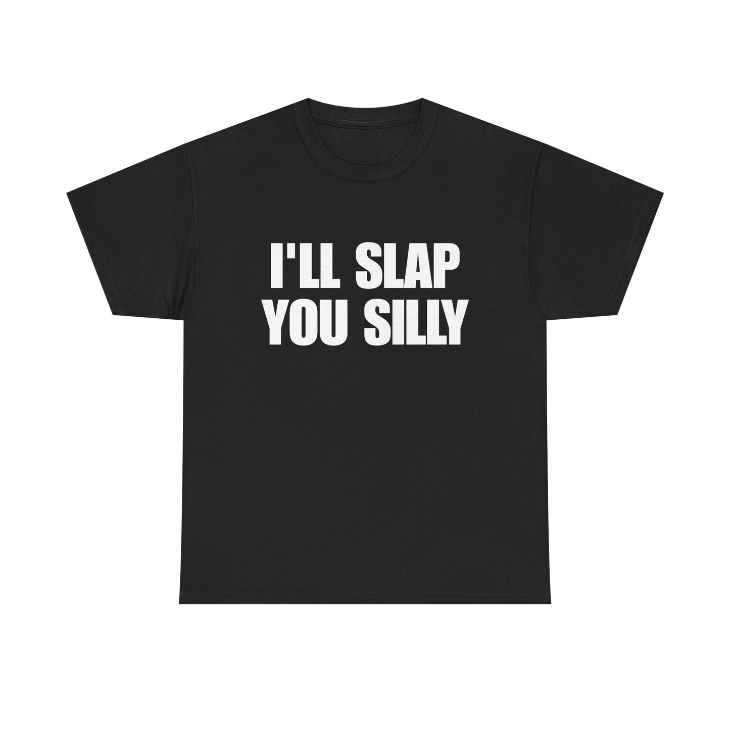 I'll Slap You Silly T‑Shirt