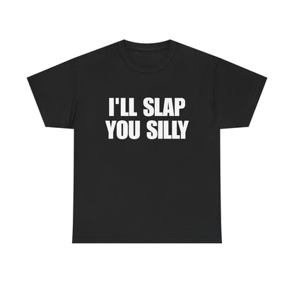 I'll Slap You Silly T‑Shirt