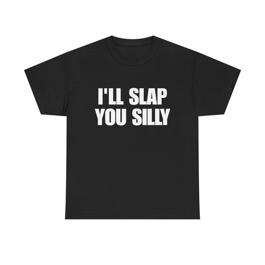I'll Slap You Silly T‑Shirt