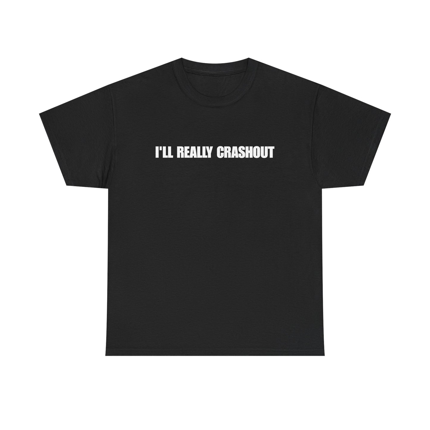 I'll Really Crashout T-Shirt