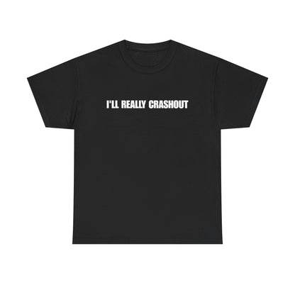 I'll Really Crashout T-Shirt