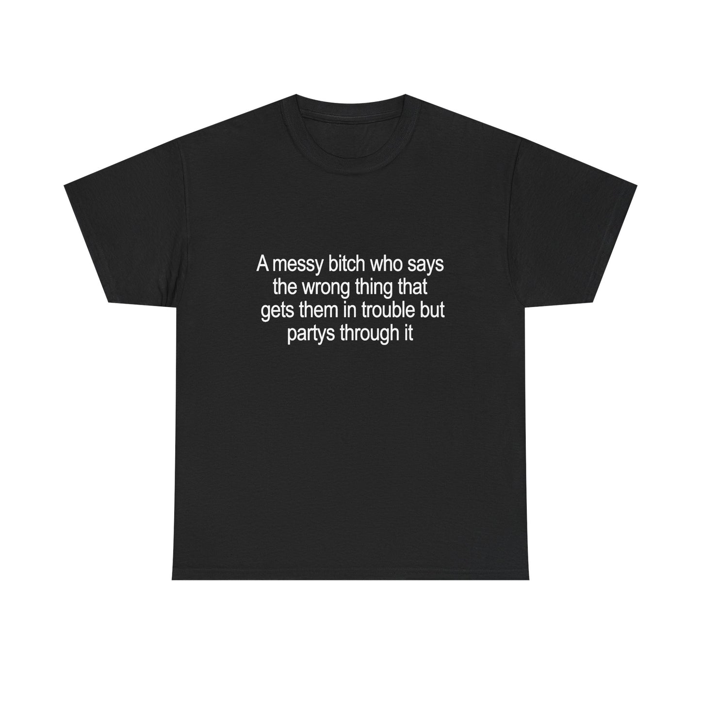 Graphic Tee — "A Messy Bitch Who Says the Wrong Thing" Funny Sarcastic Statement T-Shirt