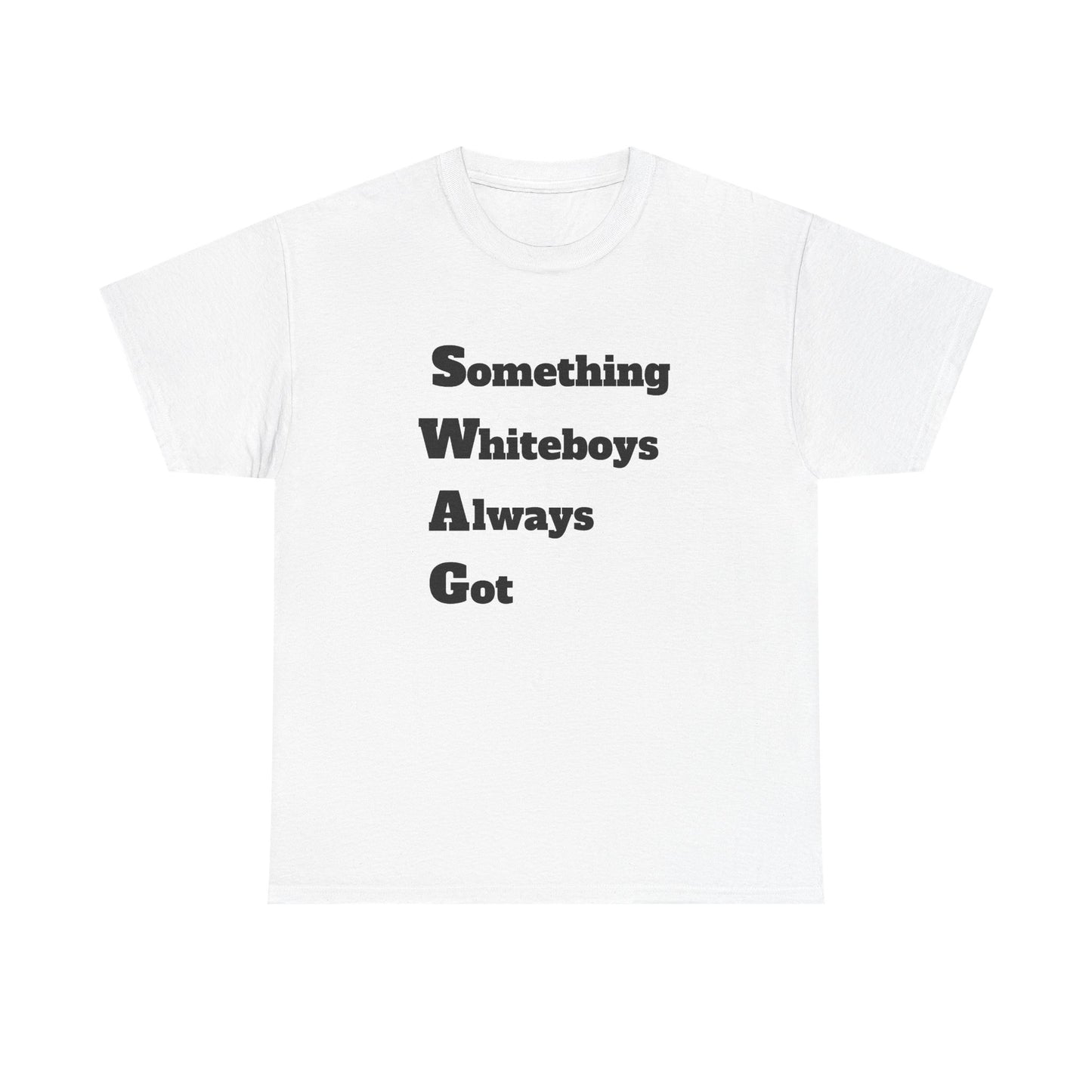 Something Whiteboys Always Got T-Shirt
