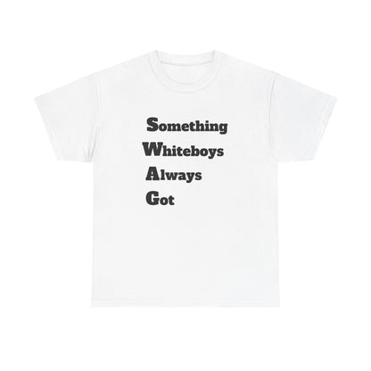 Something Whiteboys Always Got T-Shirt