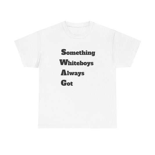 Something Whiteboys Always Got T-Shirt