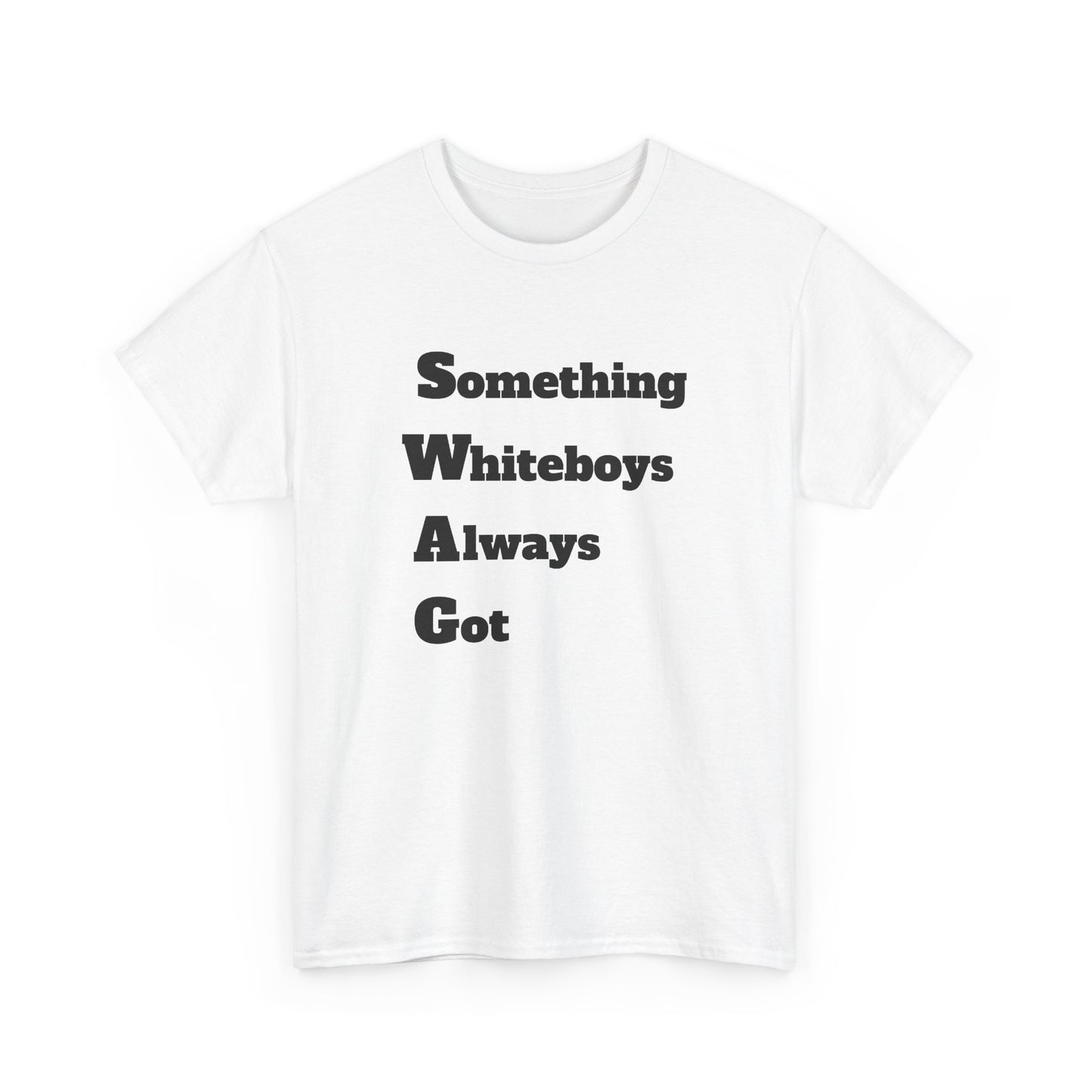 Something Whiteboys Always Got T-Shirt