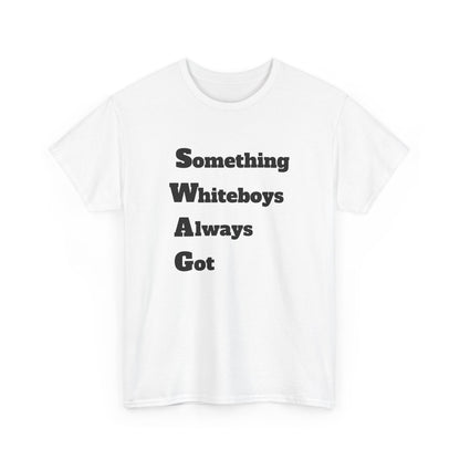 Something Whiteboys Always Got T-Shirt