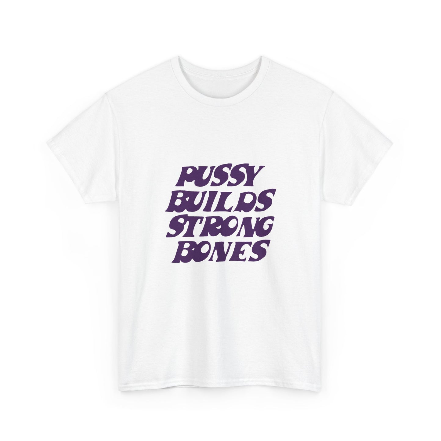 Graphic Tee — "Pussy Builds Strong Bones" Bold Feminist Statement Shirt