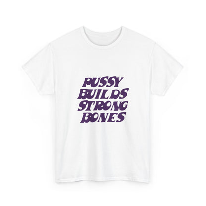 Graphic Tee — "Pussy Builds Strong Bones" Bold Feminist Statement Shirt
