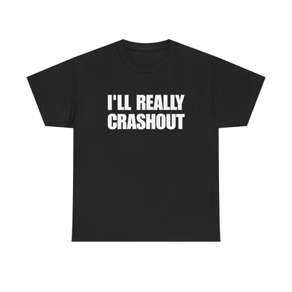 I'LL REALLY CRASHOUT T-Shirt