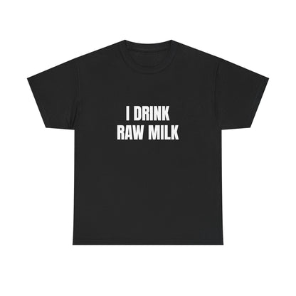 I Drink Raw Milk T-Shirt