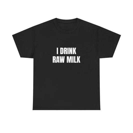 I Drink Raw Milk T-Shirt