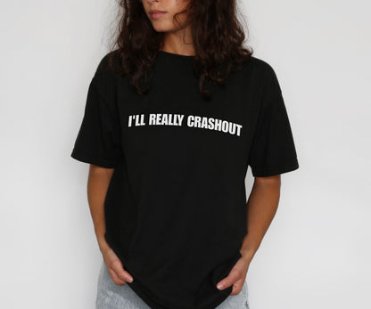 I'll Really Crashout T-Shirt