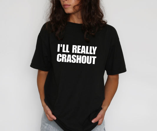 I'll Really Crashout T-Shirt