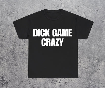 Dick Game Crazy T-Shirt