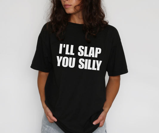 I'll Slap You Silly T‑Shirt
