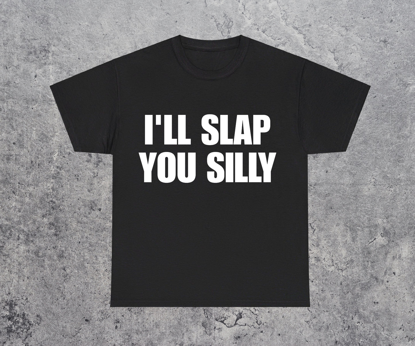 I'll Slap You Silly T‑Shirt