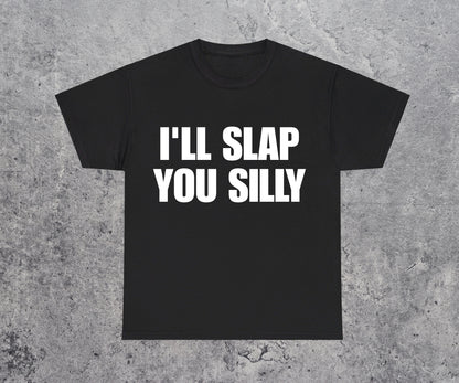 I'll Slap You Silly T‑Shirt
